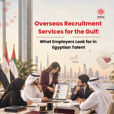 Overseas Recruitment Services for the Gulf: What Employers Look for in Egyptian Talent