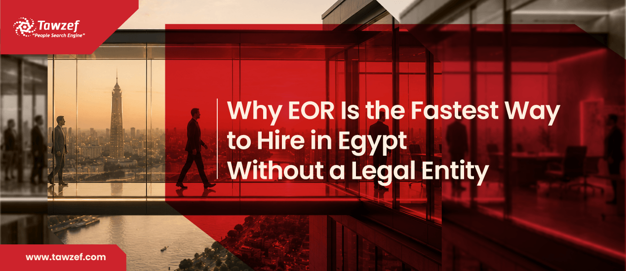 why EOR is the fastest way to hire in egypt without a legal entity