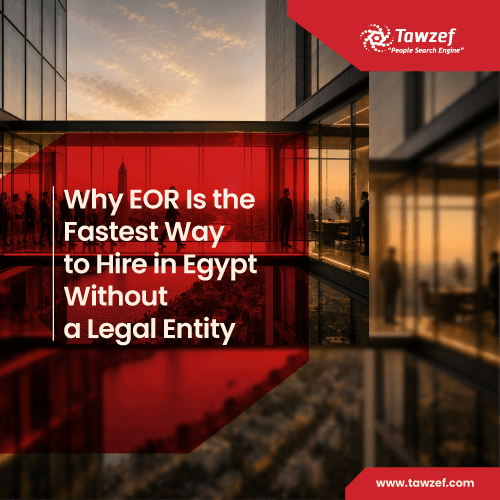 why EOR is the fastest way to hire in egypt without a legal entity