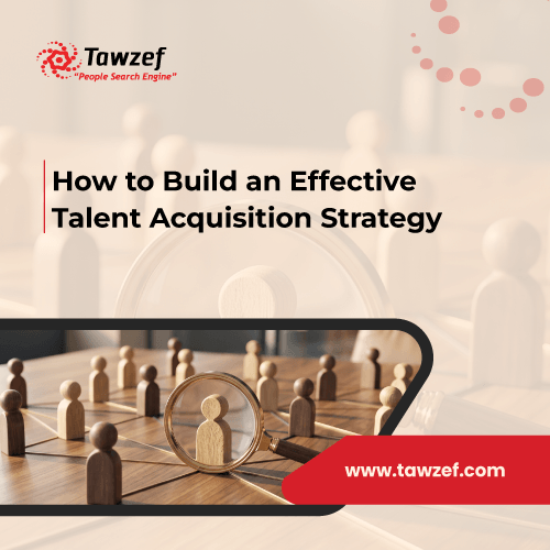 how to build an effective talent acquisition strategy?