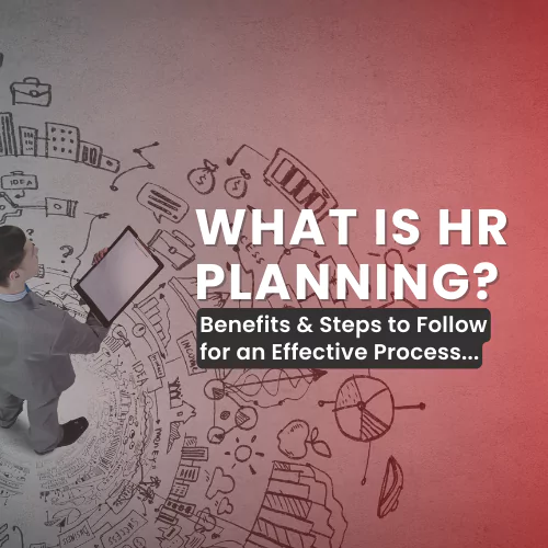 what is hr planning - benefits & steps to follow for an effective process