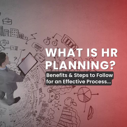 what is hr planning - benefits & steps to follow for an effective process