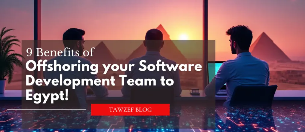 9 Benefits of offshoring your software development team to Egypt
