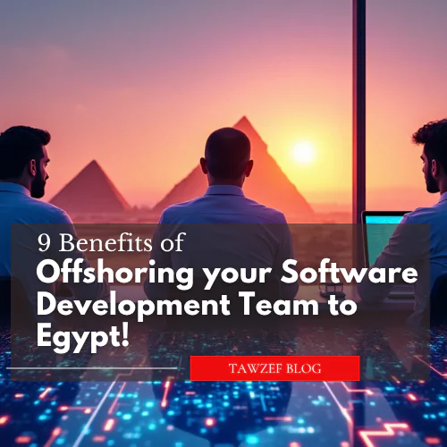 9 Benefits of offshoring your software development team to Egypt