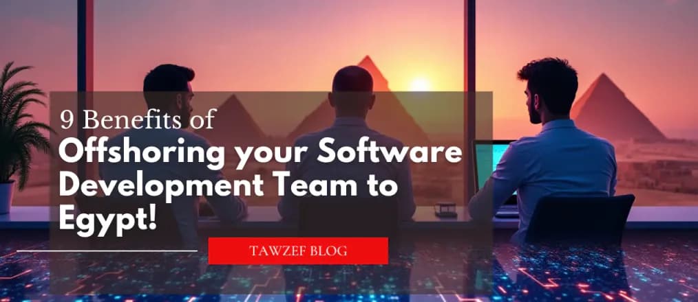 9 Benefits of offshoring your software development team to Egypt