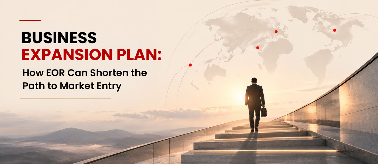 Business Expansion Plan: How EOR Can Shorten the Path to Market Entry