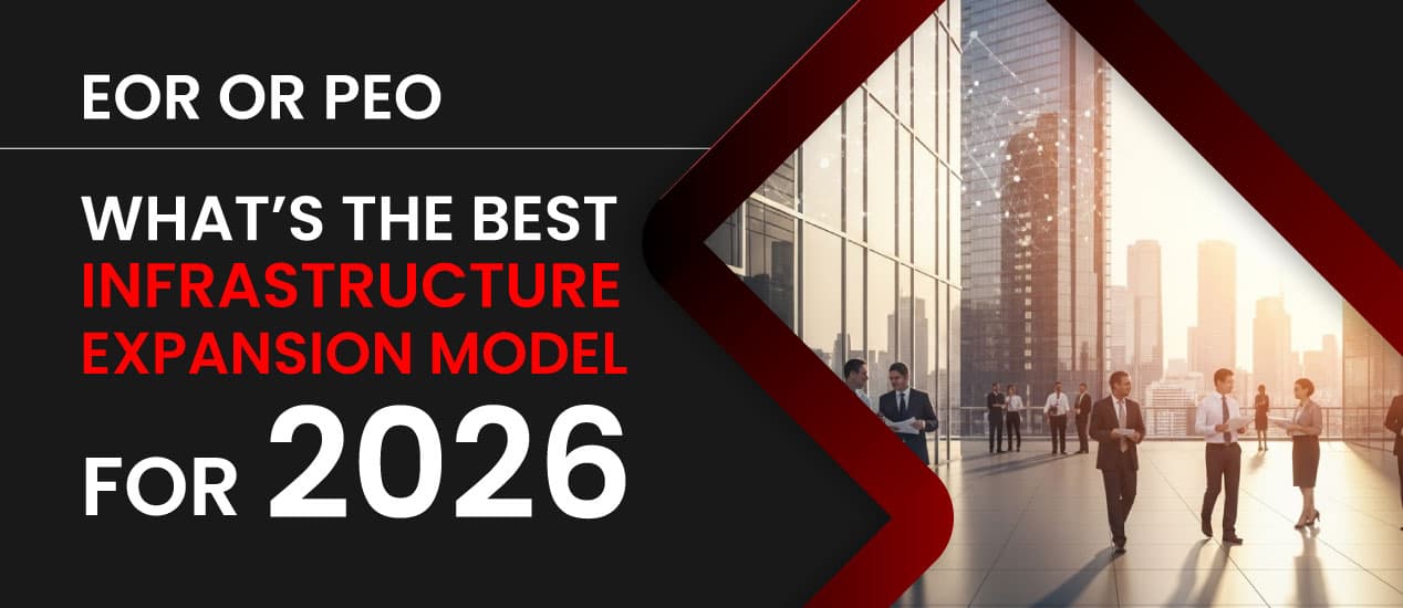 EOR or PEO: What’s the Best Infrastructure Expansion Modeal for 2026?