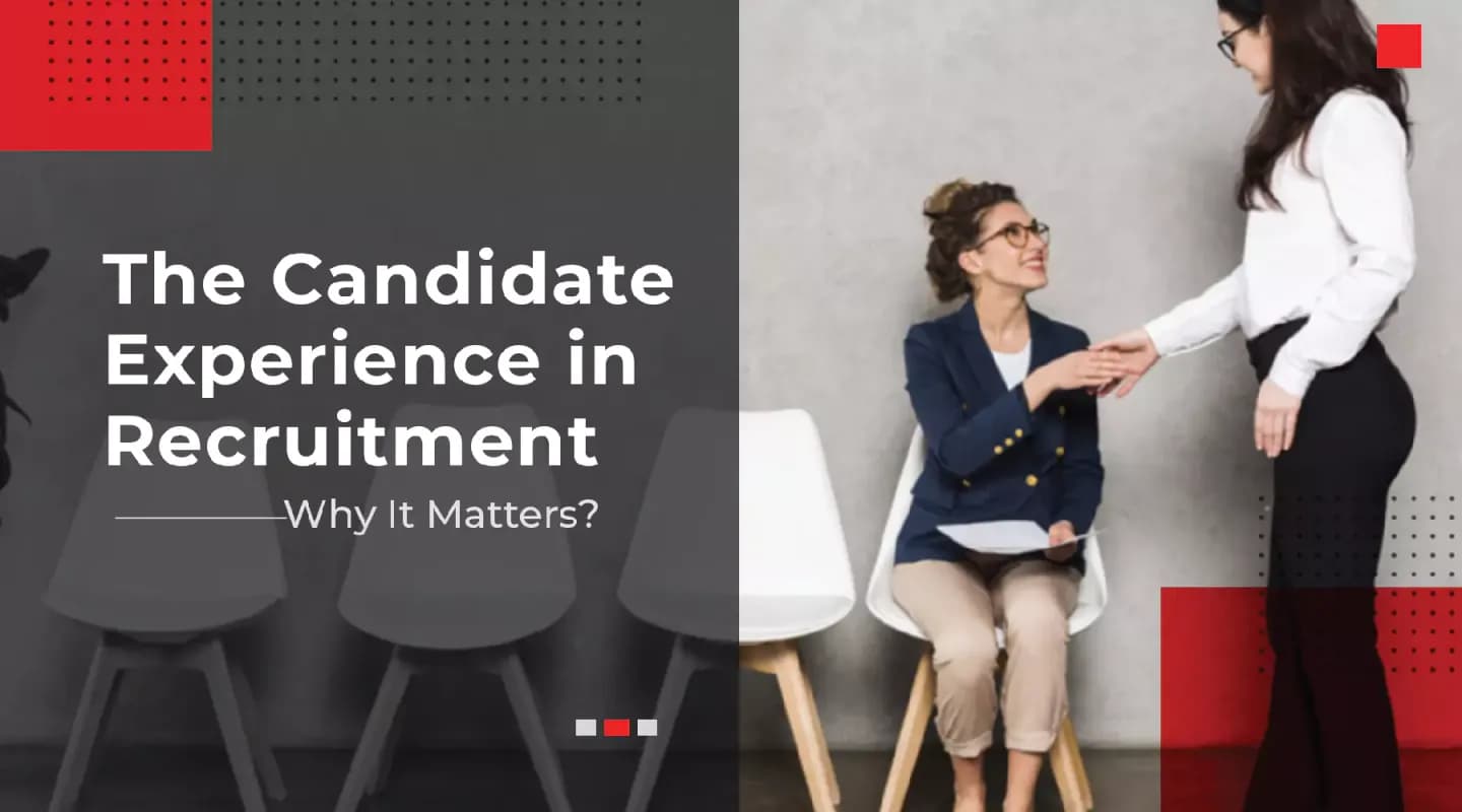 the candidate experience in recruitment and why it matters