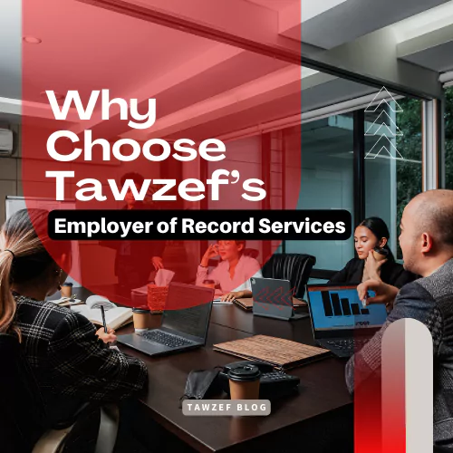 Why Choose Tawzef’s Employer of Record Services