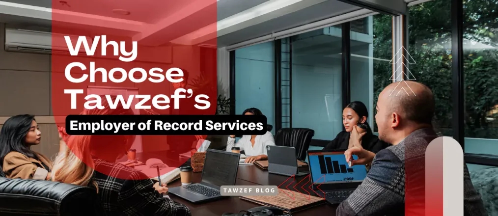 Why Choose Tawzef’s Employer of Record Services