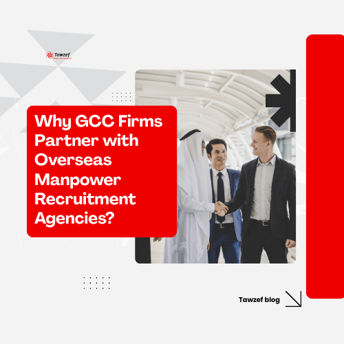 why GCC firms partner with overseas manpower recruitment agencies