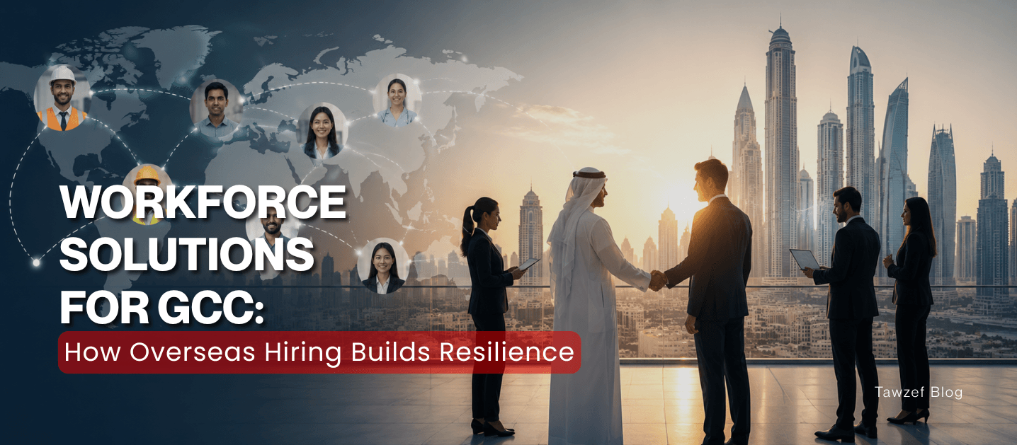 Workforce Solutions for GCC: How Overseas Hiring Builds Resilience